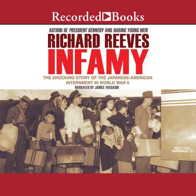 Infamy: The Shocking Story of the Japanese American Internment in World War II Audiobook, by Richard Reeves