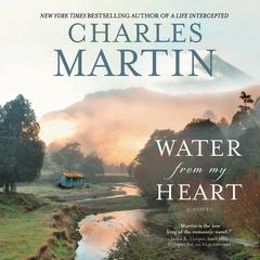 Water from My Heart: A Novel Audiobook, by Charles Martin
