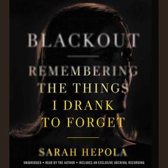 Blackout: Remembering the Things I Drank to Forget Audiobook, by 