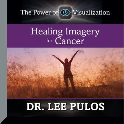 Healing Imagery for Cancer Audiobook, by Lee Pulos