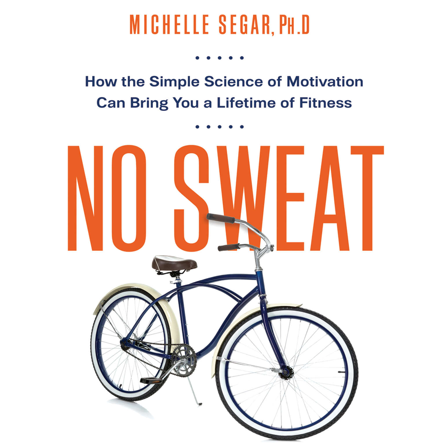No Sweat: How the Simple Science of Motivation Can Bring You a Lifetime of Fitness Audiobook, by Michelle Segar 