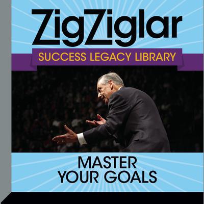 Master Your Goals: Success Legacy Library Audiobook, by Zig Ziglar
