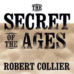 The Secret of the Ages Audiobook, by Robert Collier