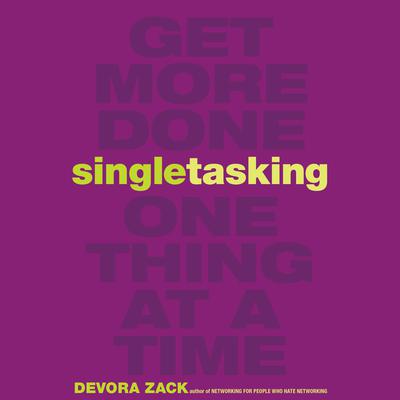Singletasking: Get More Done - One Thing at a Time Audiobook, by Devora Zack