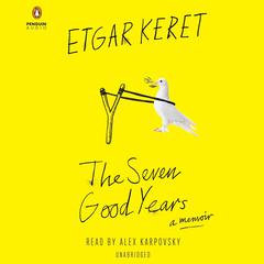 The Seven Good Years: A Memoir Audiobook, by Etgar Keret