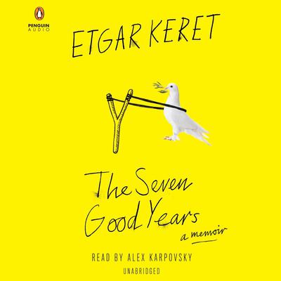 The Seven Good Years: A Memoir Audiobook, by Etgar Keret