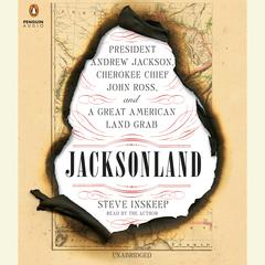 Jacksonland: President Andrew Jackson, Cherokee Chief John Ross, and a Great American Land Gr ab Audiobook, by 