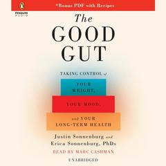 The Good Gut: Taking Control of Your Weight, Your Mood, and Your Long Term Health Audiobook, by Justin Sonnenburg