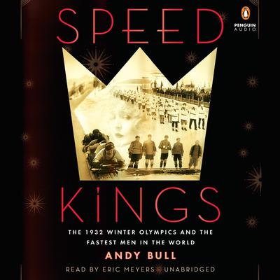 Speed Kings: The 1932 Winter Olympics and the Fastest Men in the World Audiobook, by Andy Bull