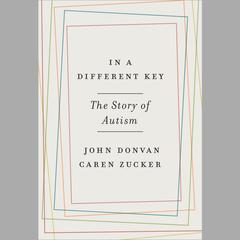 In a Different Key: The Story of Autism Audiobook, by John Donvan