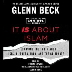 It IS about Islam: Exposing the Truth About ISIS, Al Qaeda, Iran, and the Caliphate Audiobook, by Glenn Beck