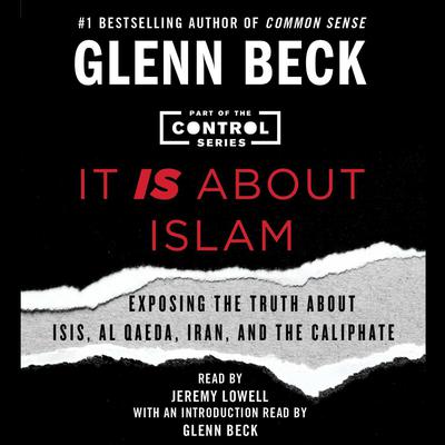 It IS about Islam: Exposing the Truth About ISIS, Al Qaeda, Iran, and the Caliphate Audiobook, by Glenn Beck