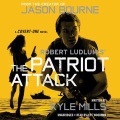 Robert Ludlum's (TM) The Patriot Attack Audiobook, by Kyle Mills