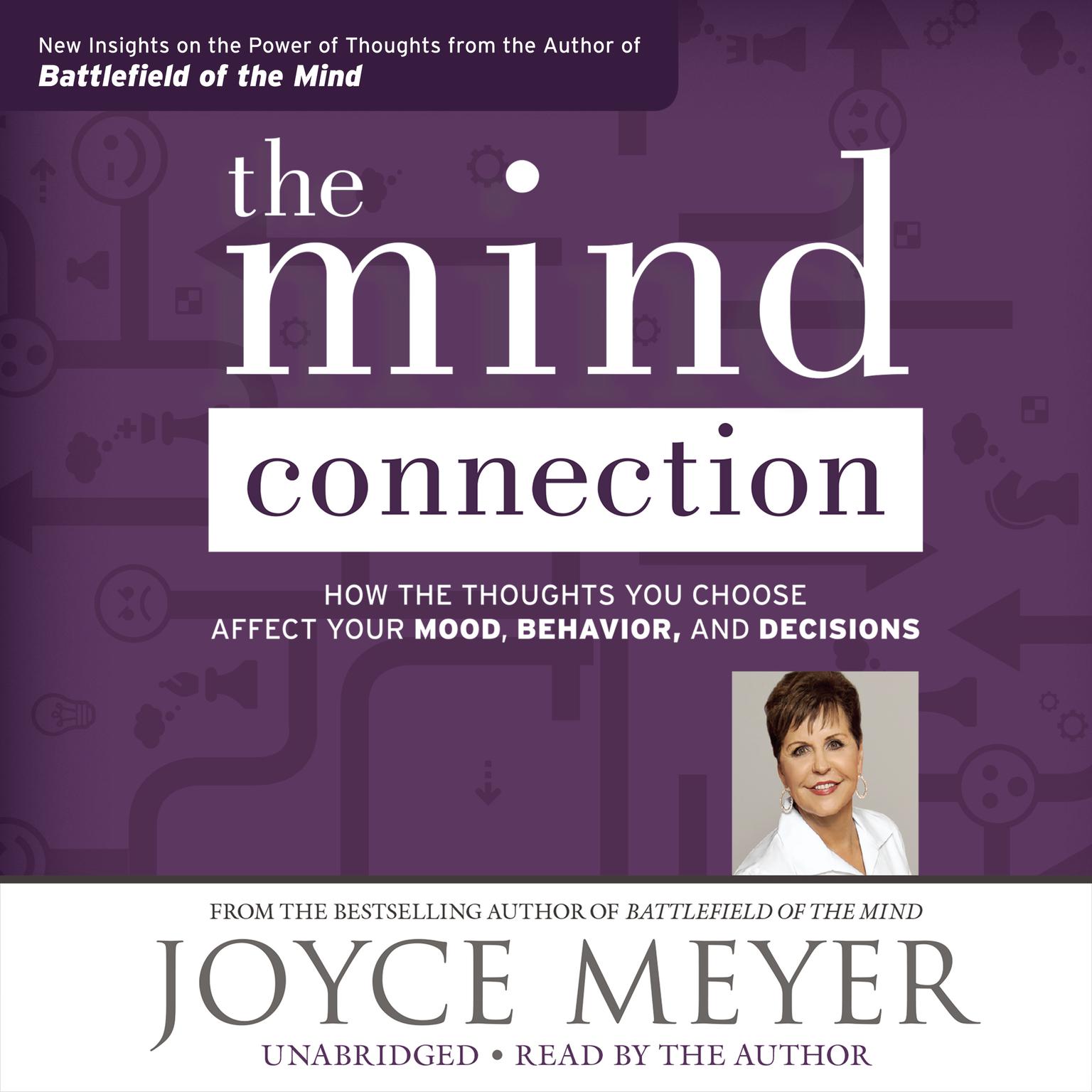 The Mind Connection: How the Thoughts You Choose Affect Your Mood, Behavior, and Decisions Audiobook, by Joyce Meyer