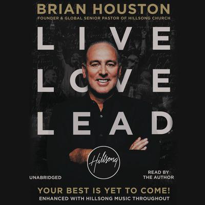 Live Love Lead: Your Best Is Yet to Come! Audiobook, by 