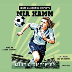 Great Americans in Sports: Mia Hamm Audiobook, by Matt Christopher