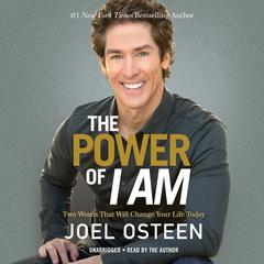 The Power of I Am: Two Words That Will Change Your Life Today Audiobook, by Joel Osteen