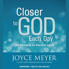 Closer to God Each Day: 365 Devotions for Everyday Living Audiobook, by Joyce Meyer