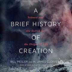A Brief History of Creation: Science and the Search for the Origin of Life Audiobook, by Bill Mesler