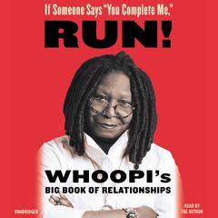 If Someone Says You Complete Me, RUN!: Whoopis Big Book of Relationships Audiobook, by Whoopi Goldberg