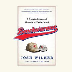 Benchwarmer: A Sports-Obsessed Memoir of Fatherhood Audiobook, by Josh Wilker