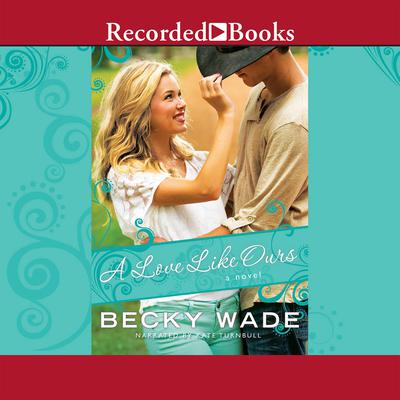 A Love Like Ours Audiobook, by Becky Wade