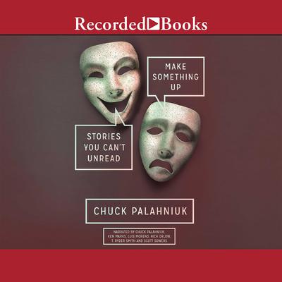 Make Something Up: Stories You Can't Unread Audiobook, by Chuck Palahniuk