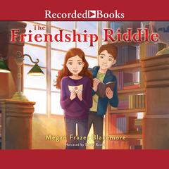 The Friendship Riddle Audiobook, by Megan Frazer Blakemore