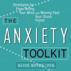 The Anxiety Toolkit: Strategies for Fine-Tuning Your Mind and Moving Past Your Stuck Points Audiobook, by 