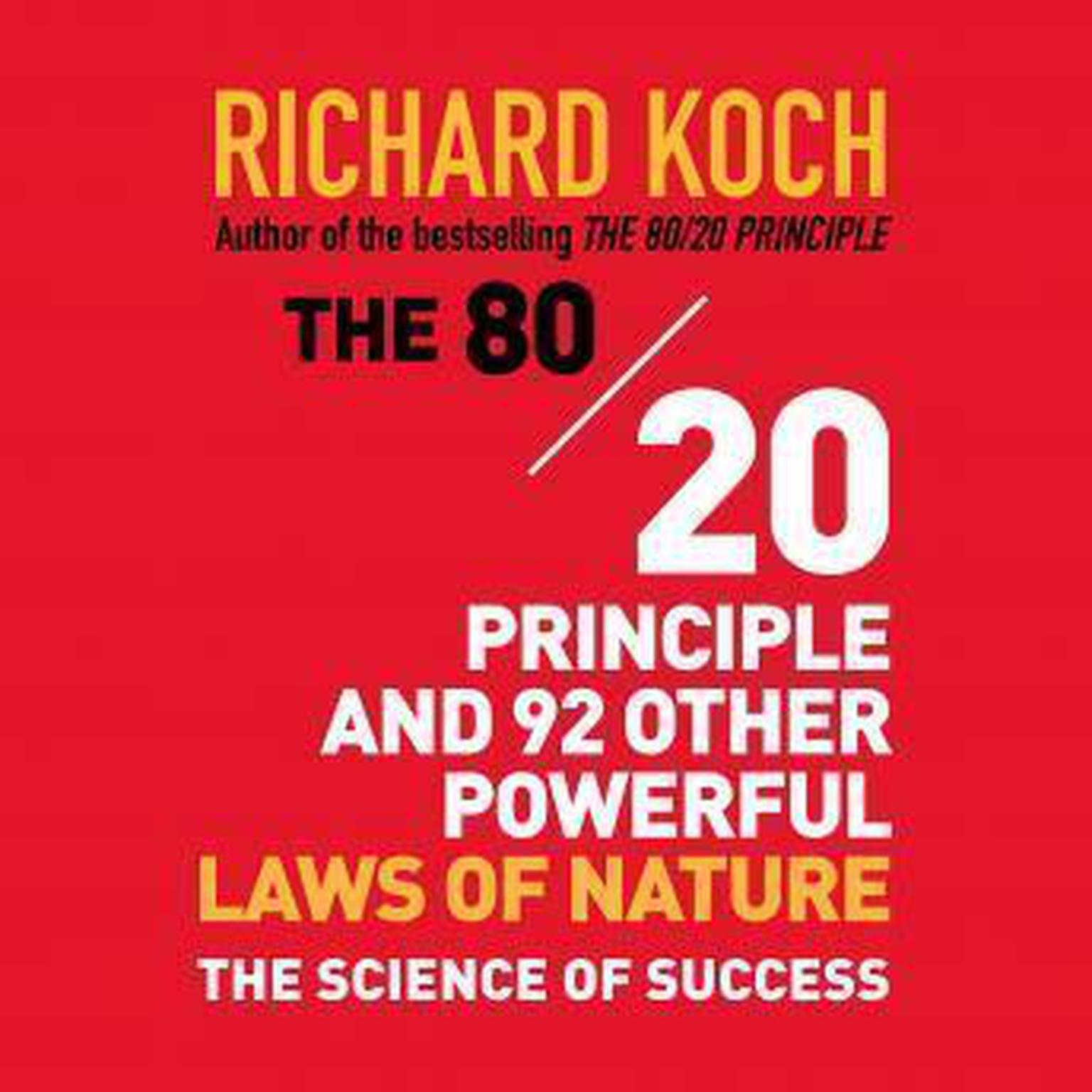 The 80/20 Principle and 92 Other Powerful Laws Nature: The Science of Success Audiobook, by Richard Koch