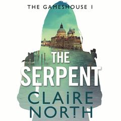 The Serpent: Gameshouse Novella 1 Audiobook, by Claire North