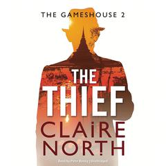 The Thief: Gameshouse Novella 2 Audiobook, by Claire North