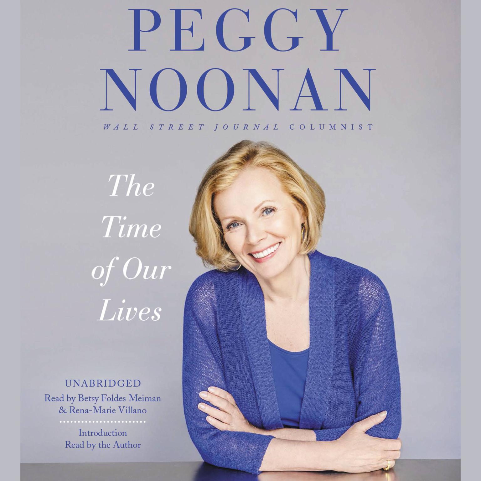 The Time of Our Lives: Collected Writings Audiobook, by Peggy Noonan