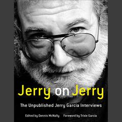 Jerry on Jerry: The Unpublished Jerry Garcia Interviews Audiobook, by 