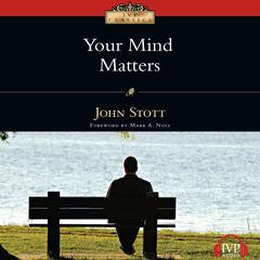 Your Mind Matters: The Place of the Mind in the Christian Life Audiobook, by John Stott