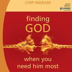Finding God When You Need Him Most Audiobook, by Chip Ingram