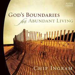 God's Boundaries for Abundant Living Audiobook, by Chip Ingram