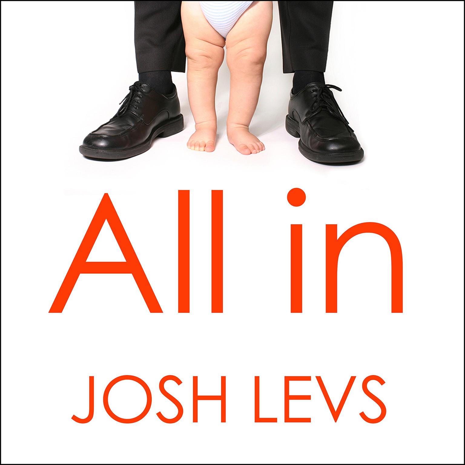 All In: How Our Work-first Culture Fails Dads, Families, and Business and How We Can Fix It Together Audiobook, by Josh Levs