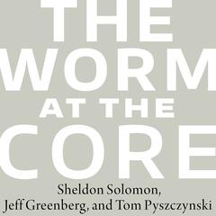 The Worm at the Core: On the Role of Death in Life Audiobook, by Jeff Greenberg