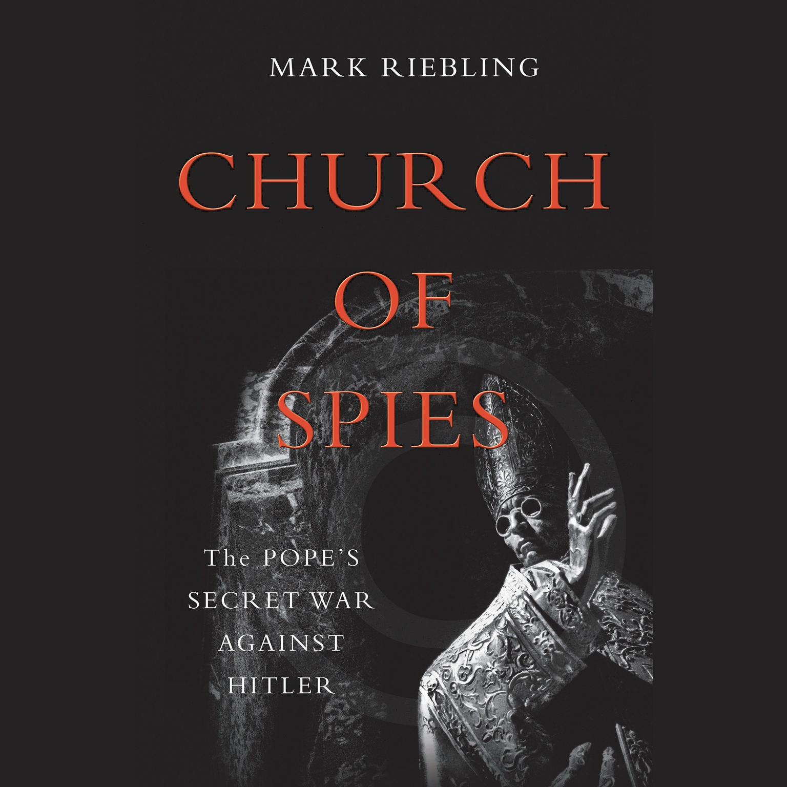 Church of Spies: The Popes Secret War Against Hitler Audiobook, by Mark Riebling