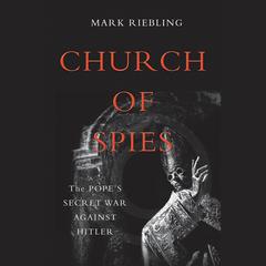 Church of Spies: The Pope's Secret War Against Hitler Audiobook, by 