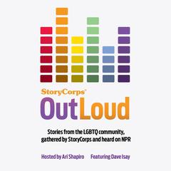 StoryCorps: Outloud: Voices of the LGBTQ Community From across America Audiobook, by Dave Isay