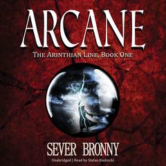 Arcane: The Arinthian Line, Book One Audiobook, by Sever Bronny