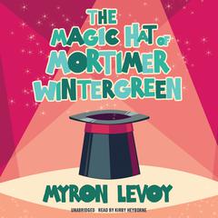 The Magic Hat of Mortimer Wintergreen Audiobook, by Myron Levoy
