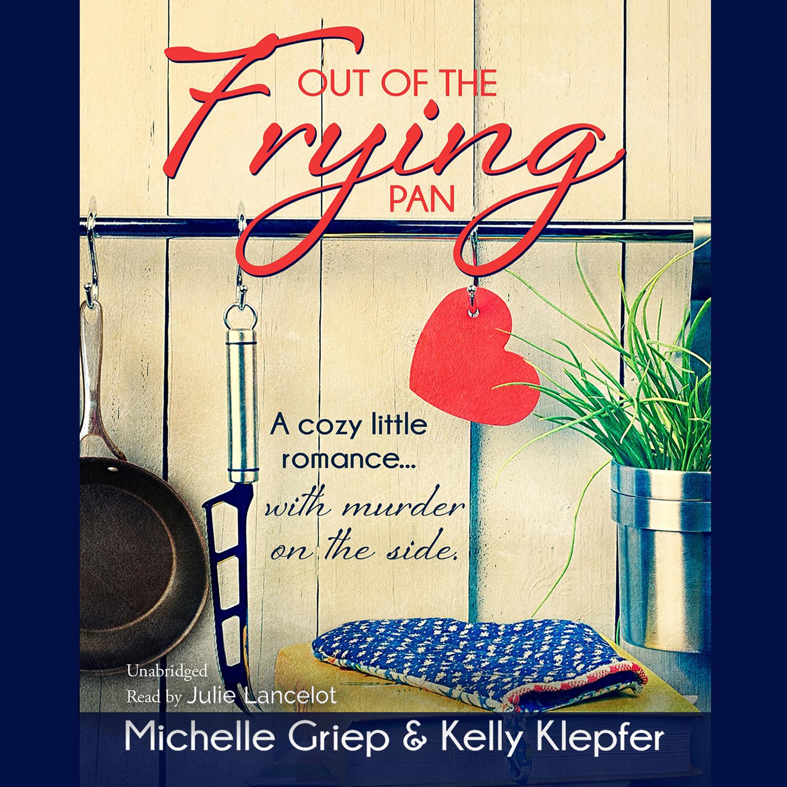 Out of the Frying Pan: A cozy little romance … with murder on the side Audiobook, by Michelle Griep