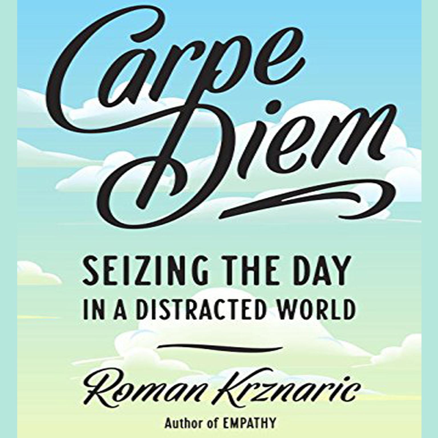 Carpe Diem: Seizing  the Day in a Distracted World Audiobook, by Roman Krznaric