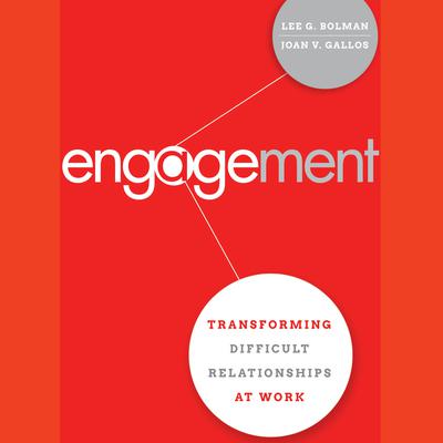 Engagement: Transforming Difficult Relationships at Work Audiobook, by Lee G. Bolman