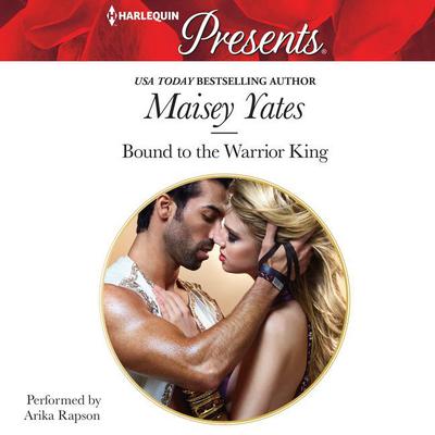 Bound to the Warrior King Audiobook, by Maisey Yates