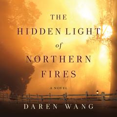 The Hidden Light of Northern Fires: A Novel Audiobook, by Daren Wang