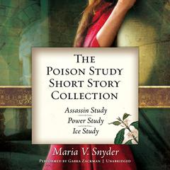 The Poison Study Short Story Collection: Assassin StudyPower StudyIce Study Audiobook, by Maria V. Snyder